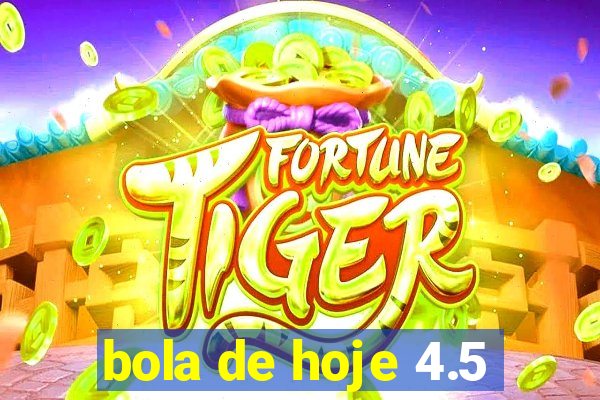 bola de hoje 4.5